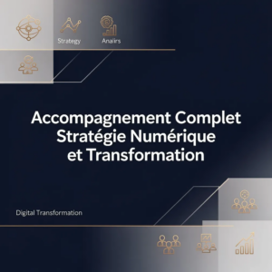 Accompagnement Complet Stratégie Numérique et Transformation