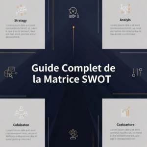 Guide Complet de la Matrice SWOT